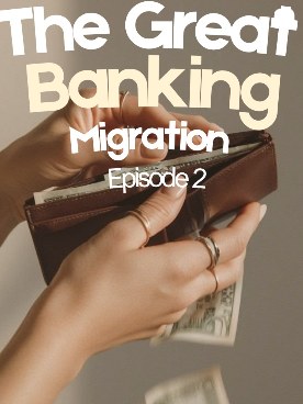 Episode 2: The Great Banking Migration