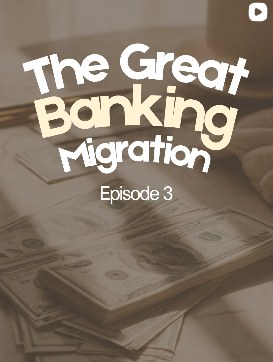 Episode 3: The Great Banking Migration