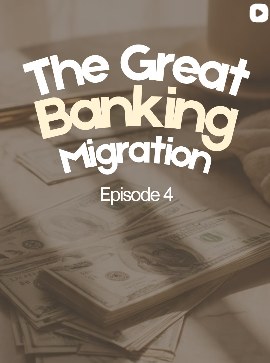 Episode 4: The Great Banking Migration